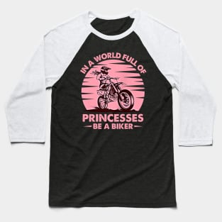 In A World Full Of Princesses Be A Biker Vintage Girls Lady Motocross Baseball T-Shirt